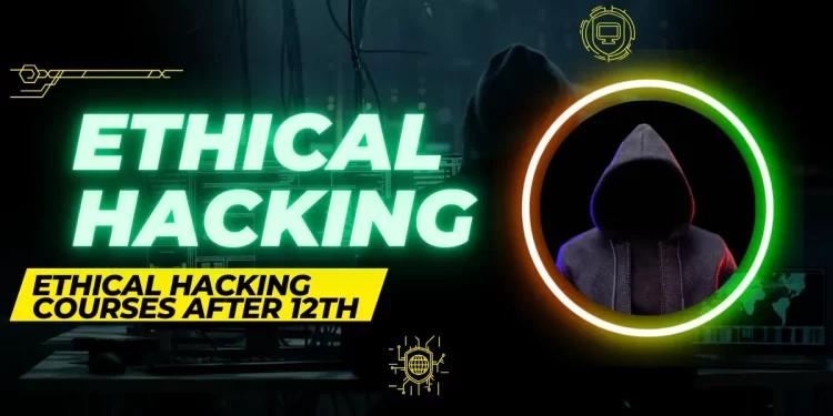 Ethical Hacking courses after 12th